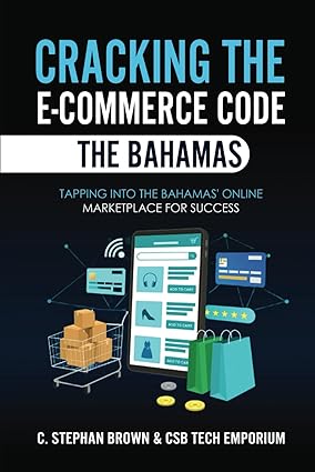 Cracking the E-Commerce Code - The Bahamas: Tapping into The Bahamas' Online Marketplace for Success