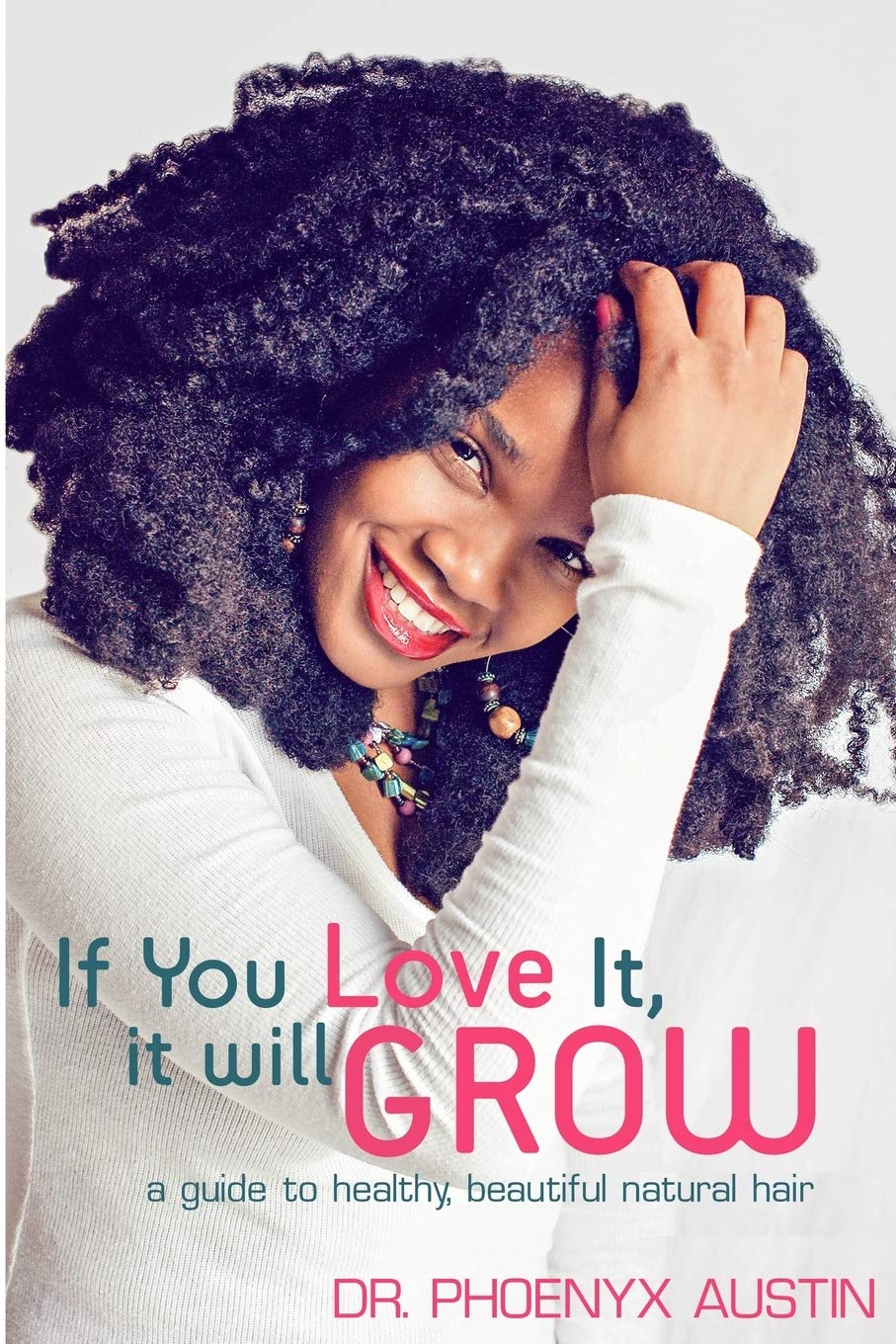 If You Love It, It Will Grow: A Guide to Healthy, Beautiful Natural Hair